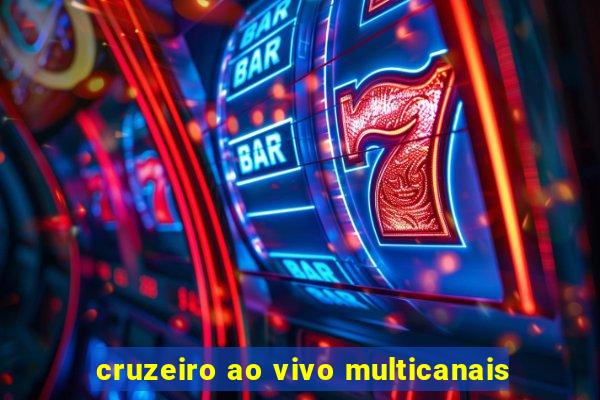 cruzeiro ao vivo multicanais